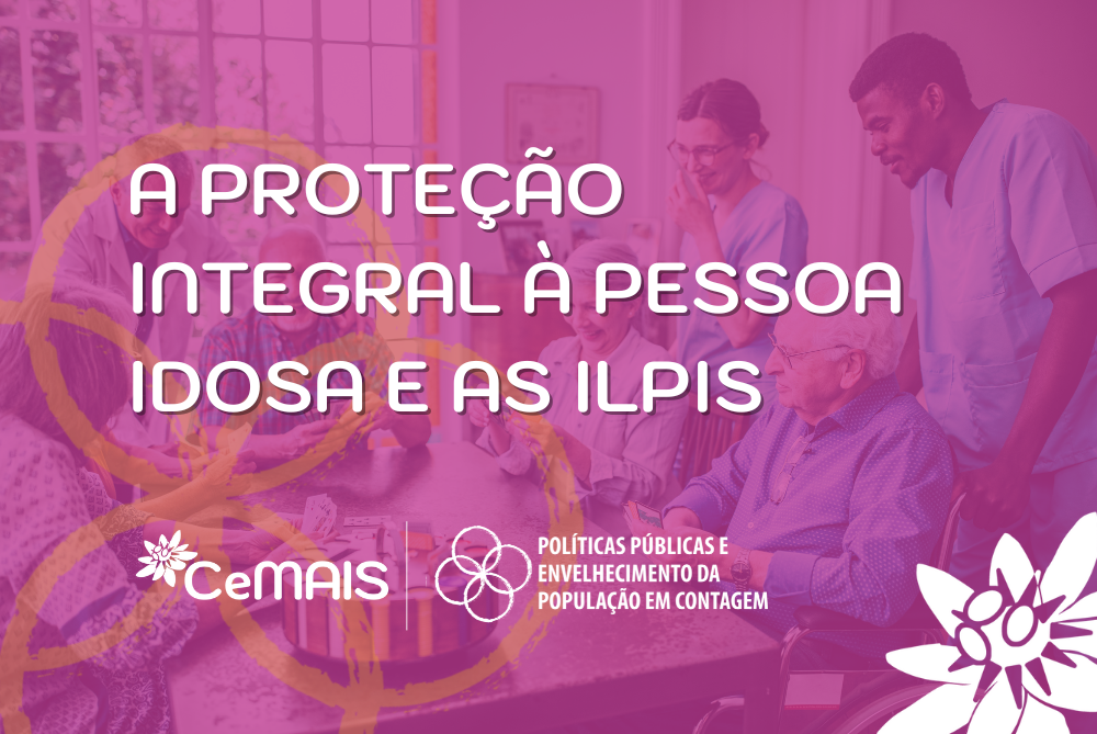 A proteção integral à pessoa idosa e as ILPIs